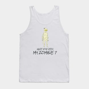 HAVE YOU SEEN MY ZOMBIE ? - Funny Zombie Joke Quotes Tank Top